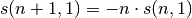 s(n+1, 1) = -n \cdot s(n, 1)