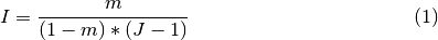 \begin{eqnarray}
  I  = \frac{m}{(1 - m) * (J - 1)}
\end{eqnarray}